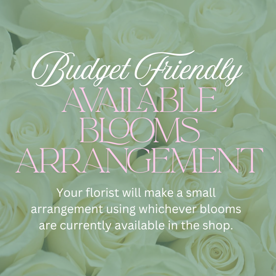 Available Blooms Arrangement - Budget Friendly