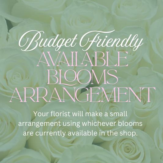 Available Blooms Arrangement - Budget Friendly